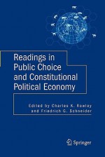 Readings in Public Choice and Constitutional Political Economy - Charles K. Rowley, Friedrich Schneider