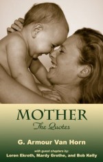 Mother: The Quotes - Loren Ekroth, G. Armour Van Horn, Kelly Bob, Mardy Grothe