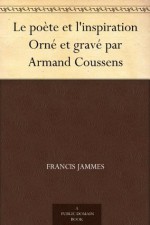 Le poète et l'inspiration Orné et gravé par Armand Coussens (French Edition) - Francis Jammes, Armand Coussens