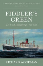 Fiddler's Green: The Great Squandering, 1921-2010 - Richard Woodman