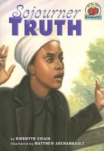 Sojourner Truth - Gwenyth Swain, Matthew Archambault