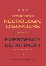 Catastrophic Neurologic Disorders in the Emergency Department - Eelco F.M. Wijdicks