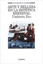 Arte y belleza en la estética medieval - Umberto Eco, Helena Lozano Miralles