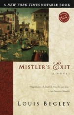 Mistler's Exit - Louis Begley