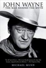 John Wayne: The Man Behind the Myth - Michael Munn