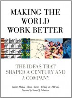 Making the World Work Better: The Ideas That Shaped a Century and a Company (IBM Press) - Kevin Maney, Steve Hamm, Jeffrey O'Brien