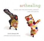 Art Healing: Visual Art for Emotional Insight and Well-Being - Jeremy Spiegel