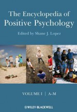 The Encyclopedia of Positive Psychology - Shane J. Lopez