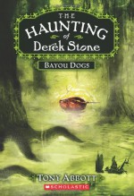 The Haunting of Derek Stone #2: Bayou Dogs - Tony Abbott