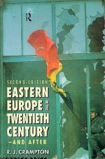 Eastern Europe in the Twentieth Century ? and After - Richard Crampton