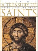 A Treasury of Saints: 100 Saints: Their Lives and Times - Malcolm Day