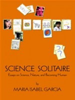 Science Solitaire: Essays on Science, Nature, and Becoming Human (Science and Society Series) - Maria Isabel Garcia