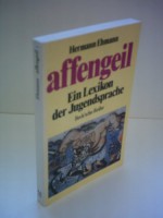 Affengeil: ein Lexikon der Jugendsprache - Hermann Ehmann