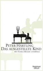 Das ausgestellte Kind: Mit Familie Mozart unterwegs (German Edition) - Peter Härtling