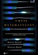 Umysł matematyczny - Bartosz Brożek, Mateusz Hohol