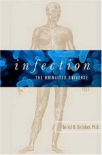 Infection: The Uninvited Universe - Gerald N. Callahan