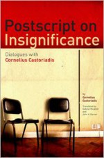 Postscript on Insignificance: Dialogues with Cornelius Castoriadis - Cornelius Castoriadis, John V. Garner