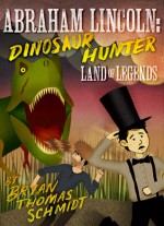 Land Of Legends (Abraham Lincoln Dinosaur Hunter 1) - Bryan Thomas Schmidt