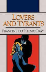 Lovers and Tyrants - Francine du Plessix Gray