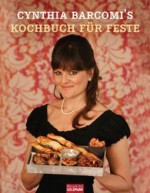 Cynthia Barcomi's Kochbuch Für Feste - Cynthia Barcomi