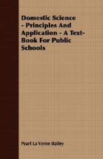 Domestic Science - Principles and Application - A Text-Book for Public Schools - Pearl Bailey