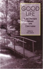 Good Life: A Zen Precepts Retreat with Cheri Huber - Sara Jenkins