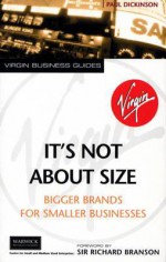 It's Not About Size: Bigger Brands for Smaller Businesses - Paul Dickinson