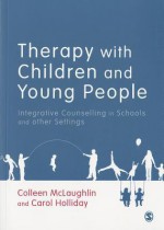 Therapy with Children and Young People: Integrative Counselling in Schools and Other Settings - Colleen McLaughlin, Carol Holliday