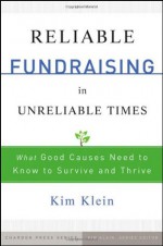 Reliable Fundraising in Unreliable Times: What Good Causes Need to Know to Survive and Thrive - Kim Klein