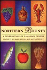 Northern Bounty: A Celebration of Canadian Cuisine - Jo Marie; Stewart, Anita Powers, Anita Stewart