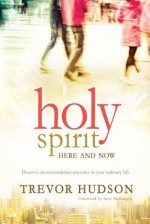 Holy Spirit, here and now - Trevor Hudson