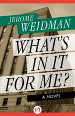 What's in It for Me?: A Novel - Jerome Weidman