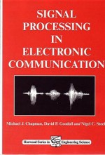 Signal Processing in Electronic Communications: For Engineers and Mathematicians - Michael J. Chapman, Nigel C. Steele, M.J. Chapman, D.P. Goodall, N.C. Steele