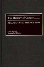 The History Of Cancer: An Annotated Bibliography - James S. Olson