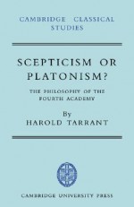 Scepticism or Platonism?: The Philosophy of the Fourth Academy - Harold Tarrant