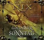 Goldener Sonntag (Der Schlüssel zum Königreich, #7) - Garth Nix, Oliver Rohrbeck