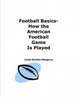 Football Basics - How the American Football Game is Played - Linda Gordon Hengerer