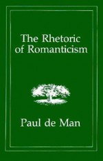 The Rhetoric of Romanticism - Paul De Man