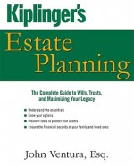 Kiplinger's Estate Planning: The Complete Guide to Wills, Trusts, and Maximizing Your Legacy - John Ventura