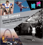 The Games: Britain's Olympic and Paralympic Journey to London 2012 - Brendan Gallagher