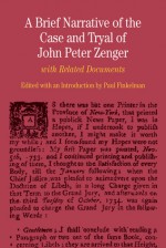 A Brief Narrative of the Case and Tryal of John Peter Zenger: with Related Documents - Paul Finkelman