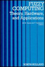 Fuzzy Computing: Theory, Hardware, and Applications - Madan M. Gupta