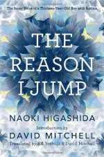 By NAOKI HIGASHIDA - THE REASON I JUMP: ONE BOY'S VOICE FROM THE SILENCE OF AUTISM (12.2.2012) - NAOKI HIGASHIDA