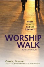 Worship Walk: where worship and life intersect (Revised Edition) - Gareth J Goossen, Gayle Goossen, Kevin Hawley, Heather Lee, Dr Peter H Davids, Brian Doerksen Doerksen