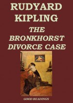 The Bronkhorst Divorce Case (Annotated) - Rudyard Kipling, Charles Eliot Norton