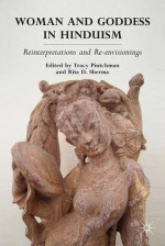 Woman and Goddess in Hinduism: Reinterpretations and Re-envisionings - Tracy Pintchman, Rita D. Sherma