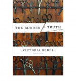 The Border of Truth: A Novel - Victoria Redel