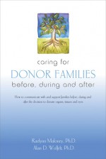 Caring for Donor Families: Before, During and After - Raelynn Maloney, Alan D. Wolfelt