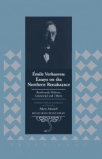 Emile Verhaeren: Essays on the Northern Renaissance: Rembrandt, Rubens, Gruenewald and Others Translated with an Introduction and Notes by Albert Alhadeff - Emile Verhaeren