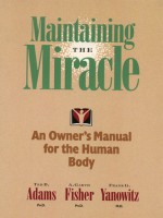 Maintaining the Miracle: An Owner's Manual for the Human Body - Ted Adams